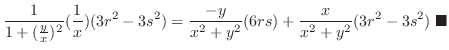 $\displaystyle \frac{1}{1 + (\frac{y}{x})^2}(\frac{1}{x})(3r^{2} - 3s^2) = \frac{-y}{x^2 + y^2}(6rs) + \frac{x}{x^2 + y^2}(3r^2 - 3s^2)\ensuremath{ \blacksquare}$