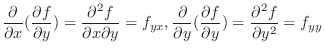 $\displaystyle \frac{\partial}{\partial x}(\frac{\partial f}{\partial y}) = \fra...
...(\frac{\partial f}{\partial y}) = \frac{\partial^{2} f}{\partial y^2} = f_{yy} $