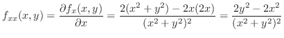 $\displaystyle{f_{xx}(x,y) = \frac{\partial f_x(x,y)}{\partial x} = \frac{2(x^2 + y^2)- 2x(2x)}{(x^2 + y^2)^2} = \frac{2y^2 - 2x^2}{(x^2 + y^2)^2}}$