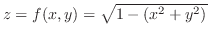 $z = f(x,y) = \sqrt{1 - (x^2 + y^2)}$
