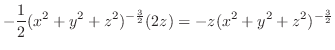 $\displaystyle -\frac{1}{2}(x^2 + y^2 + z^2)^{-\frac{3}{2}}(2z) = -z(x^2 + y^2 + z^2)^{-\frac{3}{2}}$