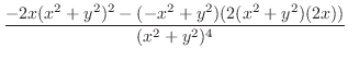 $\displaystyle \frac{-2x(x^2 + y^2)^2 - (-x^2+y^2)(2(x^2 + y^2)(2x))}{(x^2 + y^2)^4}$
