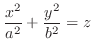 $\displaystyle{\frac{x^{2}}{a^{2}} + \frac{y^{2}}{b^{2}} = z}$