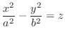 $\displaystyle{\frac{x^{2}}{a^{2}} - \frac{y^{2}}{b^{2}} = z}$