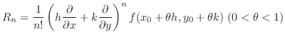 $\displaystyle R_{n} = \frac{1}{n!}\left (h \frac{\partial}{\partial x} + k \fra...
...partial y} \right )^{n} f(x_{0} + \theta h,y_{0} + \theta k)  (0 < \theta < 1)$