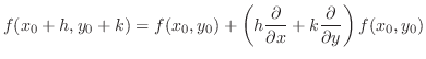 $\displaystyle f(x_{0} + h, y_{0} + k) = f(x_{0},y_{0}) + \left(h \frac{\partial}{\partial x} + k \frac{\partial}{\partial y} \right)f(x_{0},y_{0})$