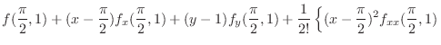 $\displaystyle f(\frac{\pi}{2},1) + (x - \frac{\pi}{2})f_{x}(\frac{\pi}{2},1) + ...
...},1) + \frac{1}{2!}\left\{(x - \frac{\pi}{2})^{2}f_{xx}(\frac{\pi}{2},1)\right.$