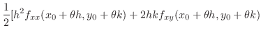 $\displaystyle \frac{1}{2}[h^2 f_{xx}(x_{0}+\theta h,y_{0}+\theta k) + 2hkf_{xy}(x_{0}+\theta h,y_{0}+\theta k)$