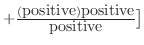 $+\frac{(\mbox{positive})\mbox{positive}}{\mbox{positive}}\big]$