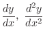 $\displaystyle{\frac{dy}{dx},  \frac{d^{2}y}{dx^{2}}}$
