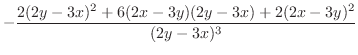 $\displaystyle -\frac{2(2y-3x)^{2} + 6(2x-3y)(2y-3x) + 2(2x-3y)^{2}}{(2y-3x)^{3}}$