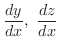 $\displaystyle{\frac{dy}{dx},  \frac{dz}{dx}}$
