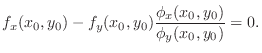 $\displaystyle f_{x}(x_{0},y_{0}) - f_{y}(x_{0},y_{0})\frac{\phi_{x}(x_{0},y_{0})}{\phi_{y}(x_{0},y_{0})} = 0.$