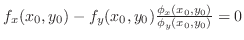 $f_{x}(x_{0},y_{0}) - f_{y}(x_{0},y_{0})\frac{\phi_{x}(x_{0},y_{0})}{\phi_{y}(x_{0},y_{0})} = 0$