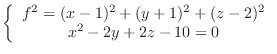 $\displaystyle \left\{\begin{array}{c}
f^2 = (x-1)^2 + (y+1)^2 + (z-2)^2 \\
x^{2}-2y+2z -10 = 0
\end{array}\right . $