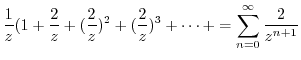 $\displaystyle \frac{1}{z}(1 + \frac{2}{z} + (\frac{2}{z})^2 + (\frac{2}{z})^3 + \cdots + = \sum_{n=0}^{\infty}\frac{2}{z^{n+1}}$