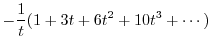 $\displaystyle -\frac{1}{t}(1 + 3t + 6t^2 + 10t^3 + \cdots)$