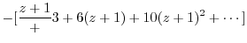 $\displaystyle -[\frac{z+1} + 3 + 6(z+1) + 10(z+1)^2 + \cdots]$