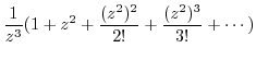 $\displaystyle \frac{1}{z^{3}}(1 + z^2 + \frac{(z^2)^2}{2!} + \frac{(z^2)^{3}}{3!} + \cdots)$