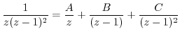 $\displaystyle \frac{1}{z(z-1)^{2}} = \frac{A}{z} + \frac{B}{(z-1)} + \frac{C}{(z-1)^{2}}$