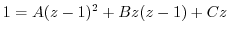 $\displaystyle 1 = A(z-1)^2 + Bz(z-1) + Cz$