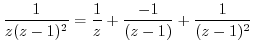$\displaystyle \frac{1}{z(z-1)^{2}} = \frac{1}{z} + \frac{-1}{(z-1)} + \frac{1}{(z-1)^{2}}$