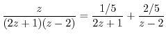 $\displaystyle \frac{z}{(2z+1)(z-2)} = \frac{1/5}{2z+1} + \frac{2/5}{z-2}$