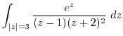 $\displaystyle \int_{\vert z\vert=3}\frac{e^{z}}{(z-1)(z+2)^2} dz$