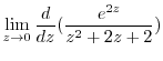 $\displaystyle \lim_{z \to 0}\frac{d}{dz}(\frac{e^{2z}}{z^2 + 2z +2})$