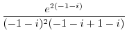 $\displaystyle \frac{e^{2(-1-i)}}{(-1-i)^2 (-1 - i+1-i)}$