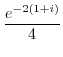 $\displaystyle \frac{e^{-2(1+i)}}{4}$
