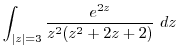 $\displaystyle \int_{\vert z\vert=3}\frac{e^{2z}}{z^{2}(z^2 + 2z + 2)} dz$