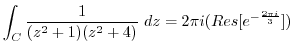 $\displaystyle \int_{C}\frac{1}{(z^2 +1)(z^2 +4)} dz = 2\pi i(Res[e^{-\frac{2\pi i}{3}}])$