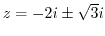 $z = -2i \pm \sqrt{3}i$