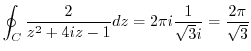 $\displaystyle \oint_{C}\frac{2}{z^2 + 4iz -1}dz = 2\pi i\frac{1}{\sqrt{3}i} = \frac{2\pi}{\sqrt{3}}$