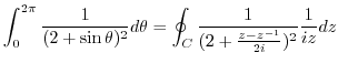 $\displaystyle \int_{0}^{2\pi}\frac{1}{(2+\sin{\theta})^2}d\theta = \oint_{C}\frac{1}{(2 + \frac{z - z^{-1}}{2i})^2}\frac{1}{iz}dz$