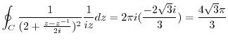 $\displaystyle \oint_{C}\frac{1}{(2 + \frac{z - z^{-1}}{2i})^2}\frac{1}{iz}dz = 2\pi i(\frac{-2\sqrt{3}i}{3}) = \frac{4\sqrt{3}\pi}{3}$