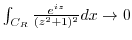 $\int_{C_R}\frac{e^{iz}}{(z^2 + 1)^2}dx \to 0$