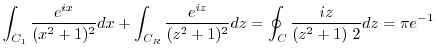 $\displaystyle \int_{C_1}\frac{e^{ix}}{(x^2 + 1)^2}dx + \int_{C_R}\frac{e^{iz}}{(z^2 + 1)^2}dz = \oint_{C}\frac{iz}{(z^2 + 1) 2}dz = \pi e^{-1}$