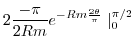 $\displaystyle 2\frac{-\pi}{2Rm}e^{-Rm\frac{2\theta}{\pi}}\mid_{0}^{\pi/2}$