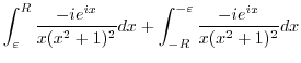 $\displaystyle \int_{\varepsilon}^{R}\frac{-ie^{ix}}{x(x^2+1)^2}dx + \int_{-R}^{-\varepsilon}\frac{-ie^{ix}}{x(x^2+1)^2}dx$
