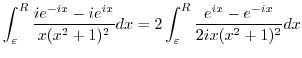 $\displaystyle \int_{\varepsilon}^{R}\frac{ie^{-ix} - ie^{ix}}{x(x^2+1)^2}dx = 2\int_{\varepsilon}^{R}\frac{e^{ix} - e^{-ix}}{2ix(x^2+1)^2}dx$