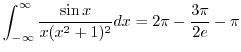 $\displaystyle \int_{-\infty}^{\infty}\frac{\sin{x}}{x(x^2+1)^2}dx = 2\pi - \frac{3\pi}{2e} - \pi$