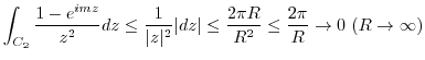 $\displaystyle \int_{C_2}\frac{1-e^{imz}}{z^2}dz \leq \frac{1}{\vert z\vert^2}\vert dz\vert \leq \frac{2\pi R}{R^2} \leq \frac{2\pi}{R} \to 0 (R \to \infty)$