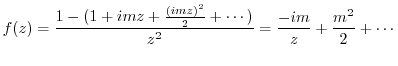 $\displaystyle f(z) = \frac{1-(1+imz + \frac{(imz)^2}{2} + \cdots)}{z^2} = \frac{-im}{z} + \frac{m^2}{2} + \cdots$