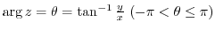 $\arg z = \theta = \tan^{-1}{\frac{y}{x}}  (-\pi < \theta \leq \pi)$