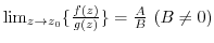$\lim_{z \to z_{0}}\{\frac{f(z)}{g(z)}\} = \frac{A}{B}  (B \neq 0)$
