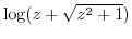 $\log(z + \sqrt{z^2 + 1})$