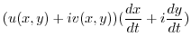 $\displaystyle (u(x,y) + i v(x,y))(\frac{dx}{dt} + i \frac{dy}{dt})$
