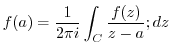 $\displaystyle f(a) = \frac{1}{2\pi i}\int_{C}\frac{f(z)}{z-a};dz$